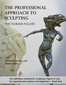 The Professional Approach to Sculpting the Human Figure 