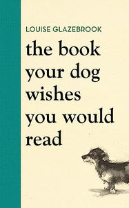 The Book Your Dog Wishes You Would Read 