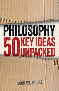 Philosophy: 50 Key Ideas Unpacked 