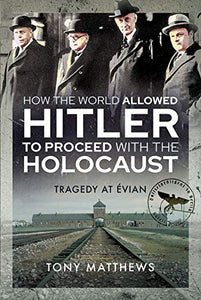 How the World Allowed Hitler to Proceed with the Holocaust 