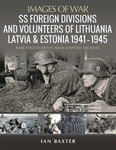 SS Foreign Divisions & Volunteers of Lithuania, Latvia and Estonia, 1941 1945 