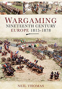 Wargaming Nineteenth Century Europe 1815-1878 