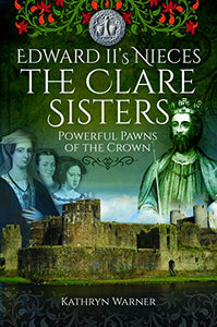 Edward II's Nieces: The Clare Sisters 