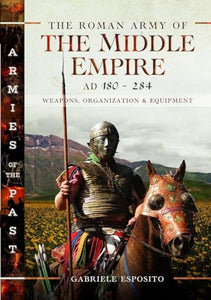 The Roman Army of the Middle Empire, AD 180-284 