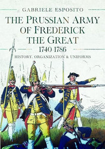 The Prussian Army of Frederick the Great, 1740-1786 