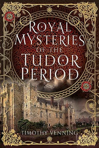 Royal Mysteries of the Tudor Period 