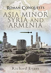 Roman Conquests: Asia Minor, Syria and Armenia 