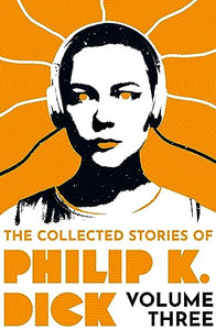 The Collected Stories of Philip K. Dick Volume 3 