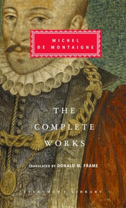 The Complete Works of Michel de Montaigne 