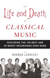 The Life and Death of Classical Music 