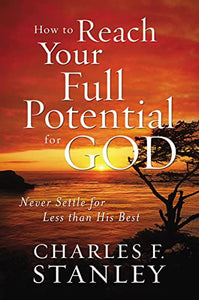 How to Reach Your Full Potential for God 