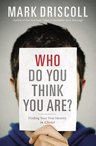 Who Do You Think You Are? Finding Your True Identity in Christ 