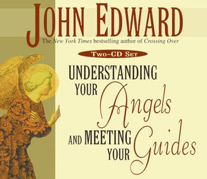 Understanding Your Angels & Meeting Your Guides 