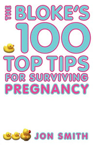 Bloke's 100 Top Tips For Surviving Pregnancy 