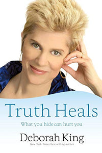 Truth Heals: What You Hide Can Hurt You 