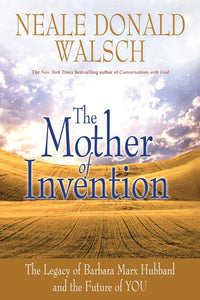 The Mother of Invention: The Legacy of Barbara Marx Hubbard and the Future of YOU 