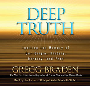 Deep Truth: Igniting The Memory Of Our Origin, History, Destiny And Fate 