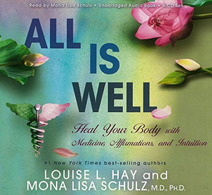 All Is Well: Heal Your Body With Medicine, Affirmations AndIntuition 