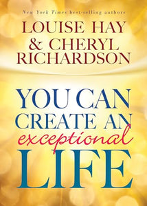 You Can Create An Exceptional Life 