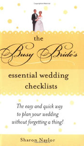 The Busy Bride's Essential Wedding Checklists 