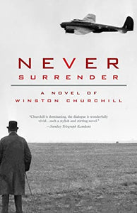 Never Surrender: A Novel of Winston Churchill 