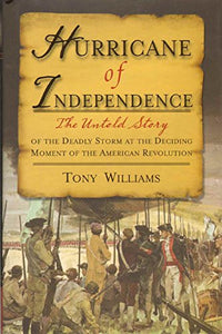 HURRICANE OF INDEPENDENCE: UNTOLD STORY OF DEADLY STORM AT DECIDING MOMENT OF AMERICAN REVOLUTION 