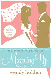 Marrying Up: A Right Royal Romantic Comedy 