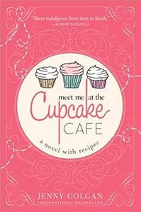 Meet Me at the Cupcake Cafe (A Novel with Recipes) 