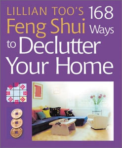 Lillian Too's 168 Feng Shui Ways to Declutter Your Home 