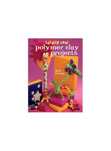 Totally Cool Polymer Clay Projects 