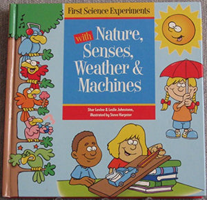 First Science Experiments with Nature, Senses, Weather & Machines 