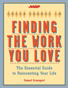 The AARP Crash Course in Finding the Work You Love 