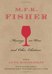 M.F.K. Fisher: Musings on Wine and Other Libations 