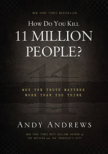 How Do You Kill 11 Million People? 