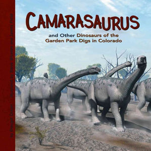 Camarasaurus and Other Dinosaurs of the Garden Park Digs in Colorado 