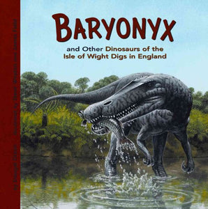 Baryonyx and Other Dinosaurs of the Isle of Wight Digs in England 