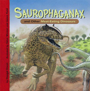 Saurophaganax and Other Meat-Eating Dinosaurs 