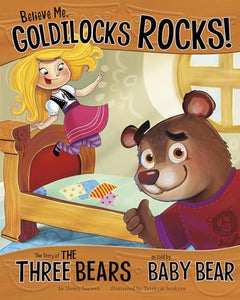 Believe Me, Goldilocks Rocks!: The Story of the Three Bears as Told by Baby Bear 