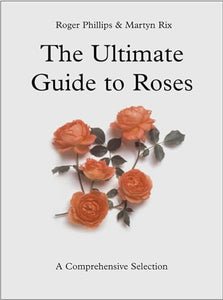 The Ultimate Guide to Roses 