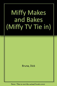 Miffy Makes and Bakes 