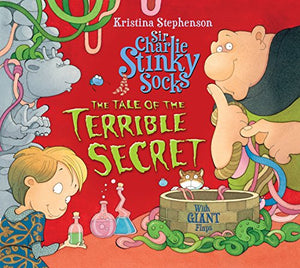 Sir Charlie Stinky Socks and the Tale of the Terrible Secret 