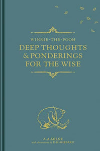 Winnie-the-Pooh: Deep Thoughts & Ponderings for the Wise 