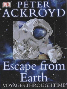 Peter Ackroyd Voyages Through Time:  Escape From Earth 