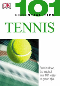 101 Essential Tips: Tennis 