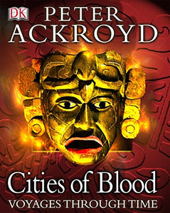 Peter Ackroyd Voyages Through Time:  Cities of Blood 