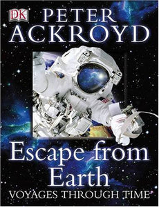 Peter Ackroyd Voyages Through Time: Escape From Earth 