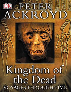 Peter Ackroyd Voyages Through Time: Kingdom of the Dead 