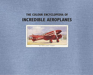 The Colour Encyclopedia of Incredible Aeroplanes 