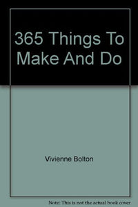 365 Things To Make And Do 