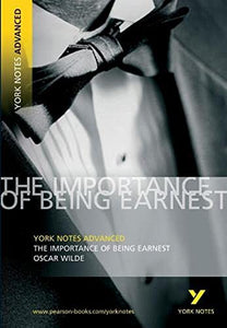 The Importance of Being Earnest: York Notes Advanced everything you need to catch up, study and prepare for and 2023 and 2024 exams and assessments 